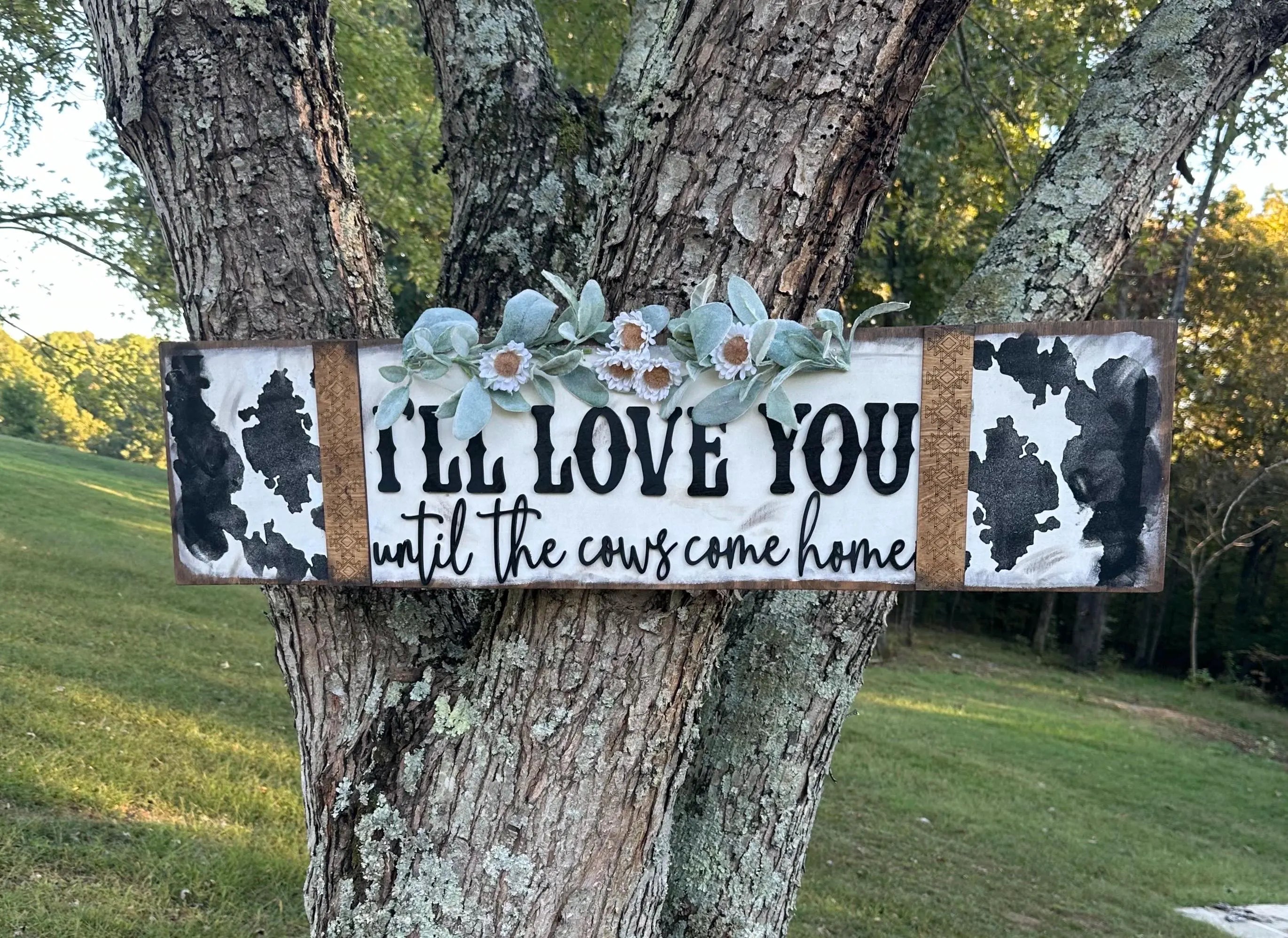 I'll Love you until the Cows come Home sign
