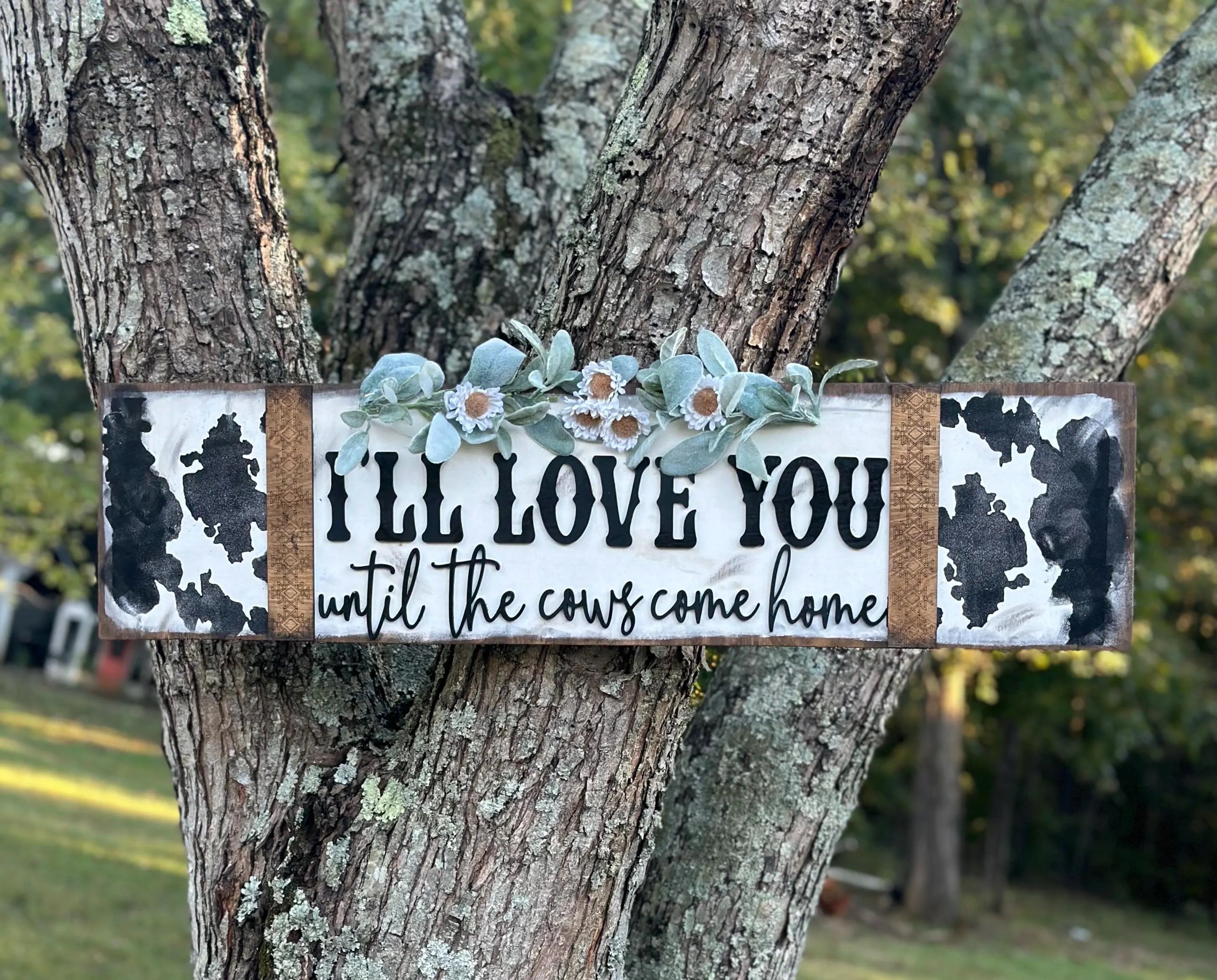 I'll Love you until the Cows come Home sign