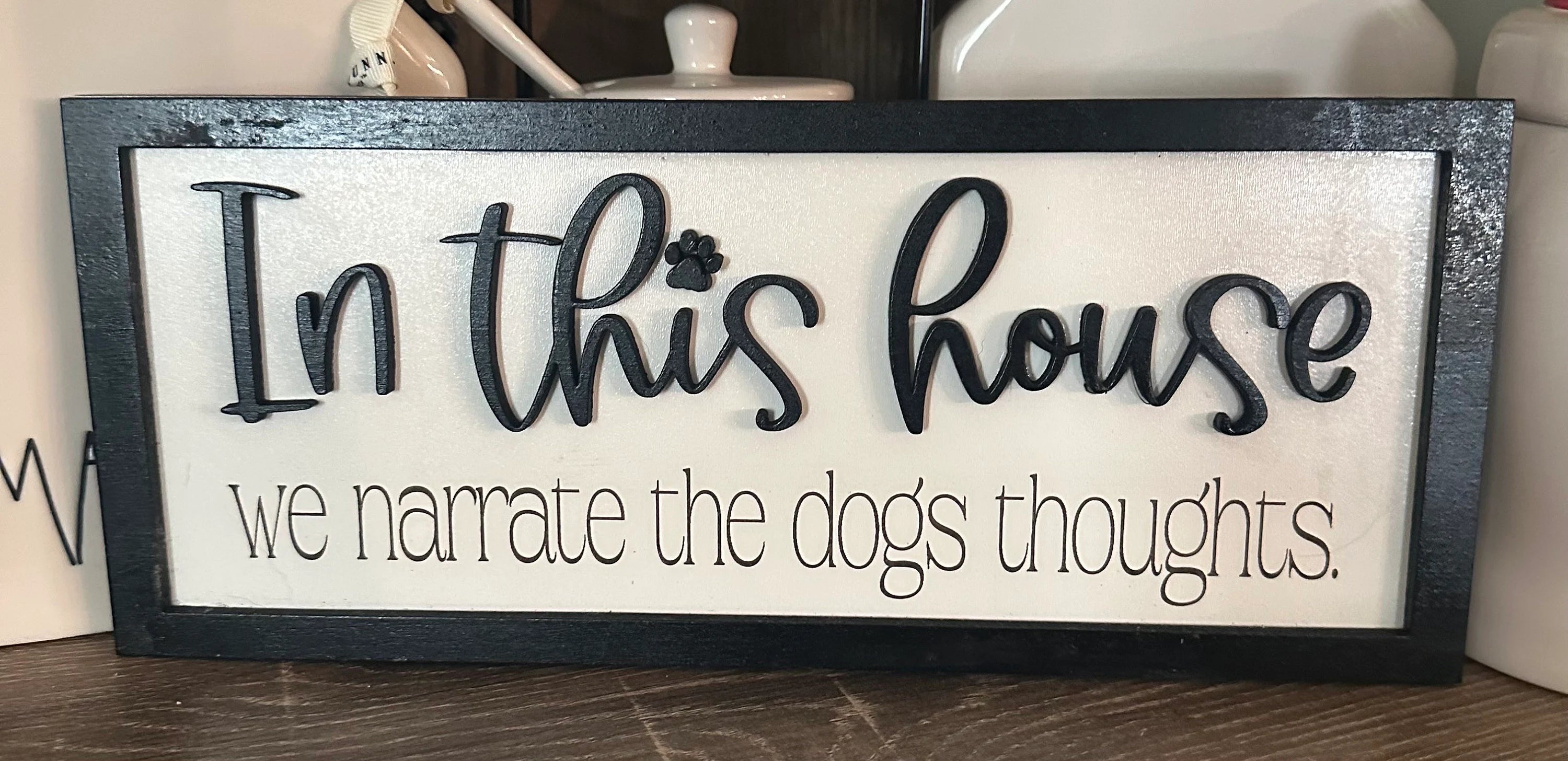 In This house We Narrate the Dogs Thoughts- Dog Sign
